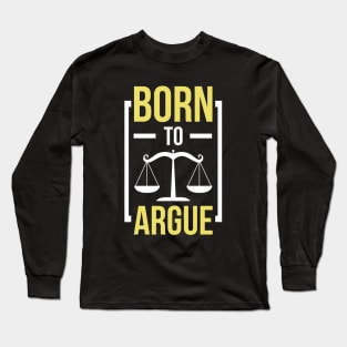 Born To Argue Funny Lawyer Attorney Long Sleeve T-Shirt